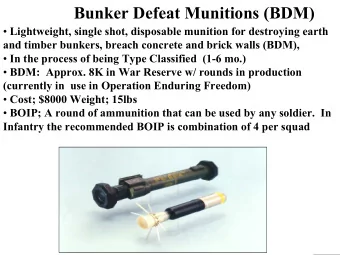 Bunker Defeat Munitions (BDM)  Lightweight, single shot, disposable munition for destroying