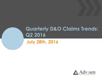 Quarterly D&amp;O Claims Trends:  Q2 2016  July 28th, 2016 Todays Moderator  David Bradford