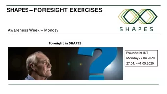 SHAPES  FORESIGHT EXERCISES  Awareness Week  Monday  Foresight in SHAPES  Fraunhofer INT