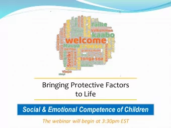 Bringing Protective Factors  to Life  Social &amp; Emotional Competence of Children  The webinar
