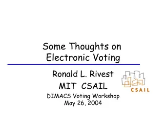 Some Thoughts on  Electronic Voting  Ronald L. Rivest  MIT  CSAIL  DIMACS Voting Workshop  May 26,