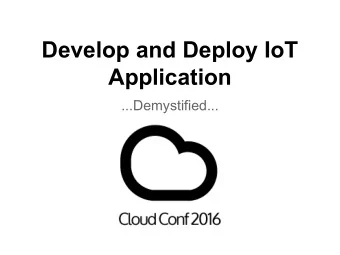 Develop and Deploy IoT  Application  ...Demystified...  The Idea  I would like to  make a  Please,