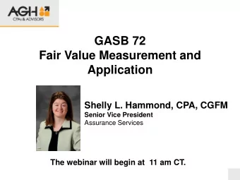 Fair Value Measurement and  Application  Shelly L. Hammond, CPA, CGFM Senior Vice President