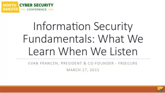 Informa(on Security   Fundamentals: What We   Learn When We Listen  EVAN FRANCEN,