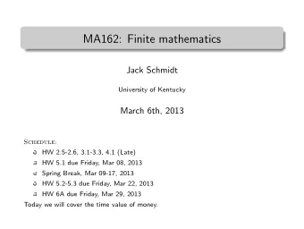 MA162: Finite mathematics  .  Jack Schmidt  University of Kentucky  March 6th, 2013  Schedule:  HW