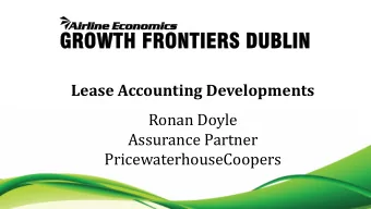 Lease Accounting Developments  Ronan Doyle  Assurance Partner  PricewaterhouseCoopers  Lea se