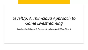 Level  elUp: A Thin-cl  cloud Appr  pproac  ach  h to  Game  e Lives  estrea  eaming Landon Cox