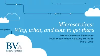 Microservices:  Why, what, and how to get there  Adrian Cockcroft @adrianco  Technology Fellow -