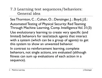 7.3 Learning test sequences/behaviors:  General idea  See Thornton, C. ; Cohen, O. ; Denzinger, J.