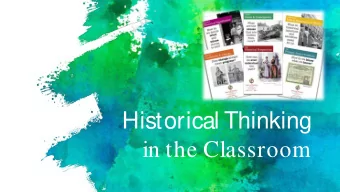 Historical Thinking  in the Classroom  A  s a teacher, I want  my students to  Not hate