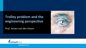 Trolley  problem  and  the    engineering  perspec4ve    Prof.  Jeroen  van