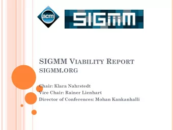 SIGMM . ORG  Chair: Klara Nahrstedt  Vice Chair: Rainer Lienhart  Director of Conferences: Mohan
