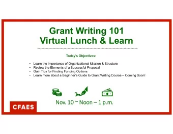 Grant Writing 101  Virtual Lunch &amp; Learn  Todays Objectives:    Learn the Importance of