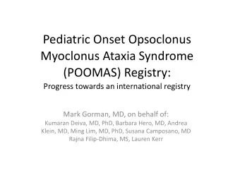 Pediatric Onset Opsoclonus  Myoclonus Ataxia Syndrome  (POOMAS) Registry:  Progress towards an