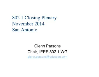 802.1 Closing Plenary  November 2014  San Antonio  Glenn Parsons  Chair, IEEE 802.1 WG