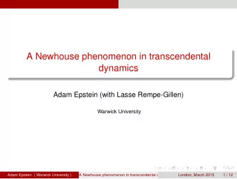 A Newhouse phenomenon in transcendental  dynamics  Adam Epstein (with Lasse Rempe-Gillen)  Warwick