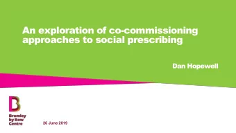approaches to social prescribing  Dan Hopewell  26 June 2019 Bromley by Bow Centre   An