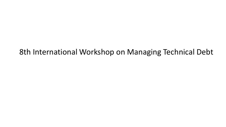 8th international workshop on managing technical debt