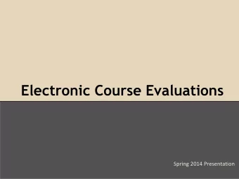 Electronic Course Evaluations  Spring 2014 Presentation  Agenda  Review the Electronic Course