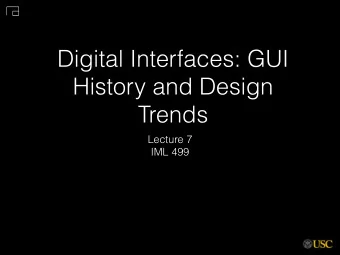 Digital Interfaces: GUI  History and Design  Trends  Lecture 7  IML 499  The GUI  1968 - Doug