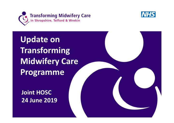 update on transforming midwifery care programme