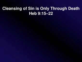 Cleansing of Sin is Only Through Death  Heb 9:1522  John 13:1, Now before the Feast of the