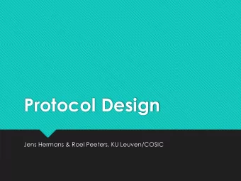 Protocol Design  Jens Hermans &amp; Roel Peeters, KU Leuven/COSIC  The ideal protocol