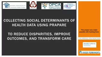 COLLECTING SOCIAL DETERMINANTS OF  HEALTH DATA USING PRAPARE  This project was made  possible with