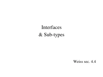 Interfaces  &amp; Sub-types  Weiss sec. 4.4  Scenario   Instructor says:  Implement a class