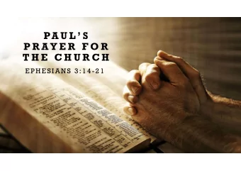 PA U L  S  P R A Y E R  F O R  T H E  C H U R C H  EPHESIANS 3:14-21  INTRODUCING THE BOOK OF