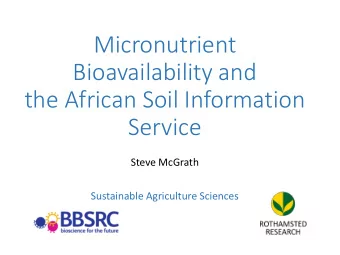 Micronutrient  Bioavailability and  the African Soil Information  Service  Steve McGrath