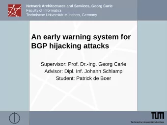 An early warning system for  BGP hijacking attacks  Supervisor: Prof. Dr.-Ing. Georg Carle