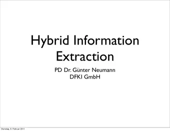 Hybrid Information  Extraction  PD Dr. Gnter Neumann  DFKI GmbH  Dienstag, 8. Februar 2011