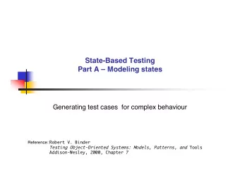 State-Based Testing  Part A  Modeling states  Generating test cases  for complex behaviour