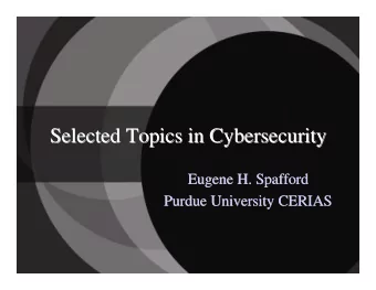 Selected Topics in Cybersecurity  Cybersecurity  Selected Topics in  Eugene H. Spafford  Spafford