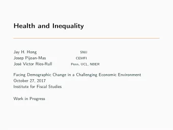Health and Inequality  Jay H. Hong  SNU  Josep Pijoan-Mas  CEMFI  Jos Vctor Ros-Rull  Penn,