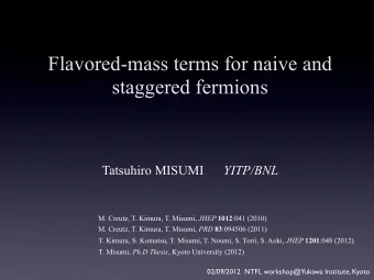 Flavored-mass terms for naive and  staggered fermions Tatsuhiro MISUMI YITP/BNL M. Creutz, T.