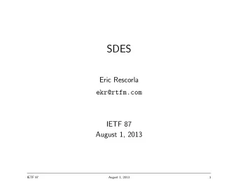 SDES  Eric Rescorla  ekr@rtfm.com  IETF 87  August 1, 2013  IETF 87  August 1, 2013  1  Overview