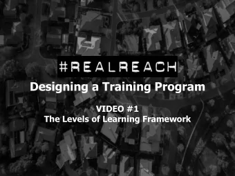 Designing a Training Program  VIDEO #1  The Levels of Learning Framework  1.  Levels of Learning