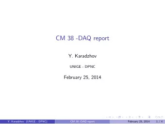 CM 38 -DAQ report  Y. Karadzhov  UNIGE - DPNC  February 25, 2014  Y. Karadzhov (UNIGE - DPNC)  CM