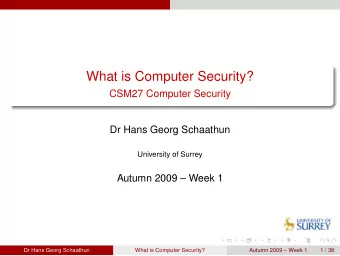 What is Computer Security?  CSM27 Computer Security  Dr Hans Georg Schaathun  University of Surrey