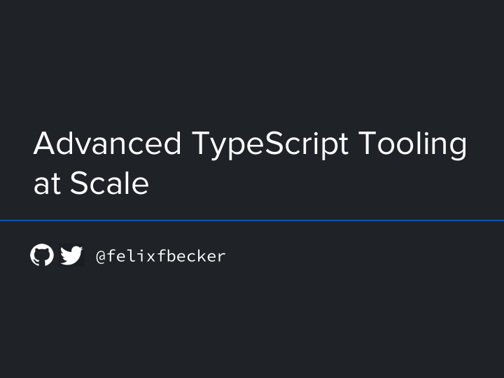 advanced typescript tooling at scale