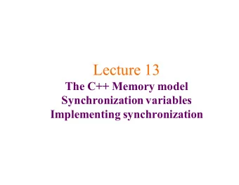 Lecture 13  The C++ Memory model  Synchronization variables  Implementing synchronization