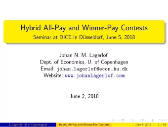 Hybrid All-Pay and Winner-Pay Contests  Seminar at DICE in D  usseldorf, June 5, 2018  Johan N.