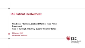 ESC Patient Involvement  Prof. Donna Fitzsimons, ESC Board Member - Lead Patient  Engagement Head