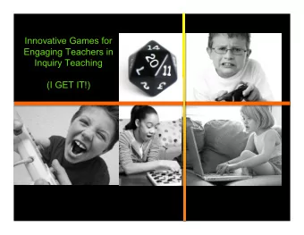 Innovative Games for  Engaging Teachers in  Inquiry Teaching  (I GET IT!)  2010  2027  Begin