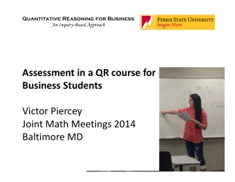 Assessment in a QR course for Business Students Victor Piercey Joint Math Meetings 2014 Baltimore