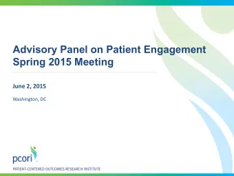 Advisory Panel on Patient Engagement  Spring 2015 Meeting  June 2, 2015  Washington, DC  Agenda for