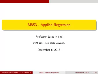 M8S3 - Applied Regression  Professor Jarad Niemi  STAT 226 - Iowa State University  December 6,