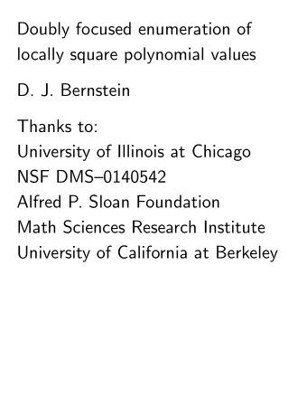 Doubly focused enumeration of  locally square polynomial values  D. J. Bernstein  Thanks to: